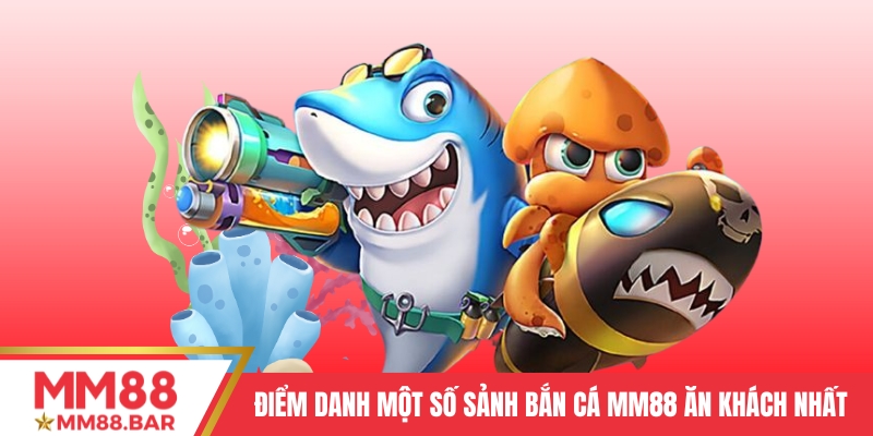Điểm danh một số sảnh Bắn cá MM88 ăn khách nhất
