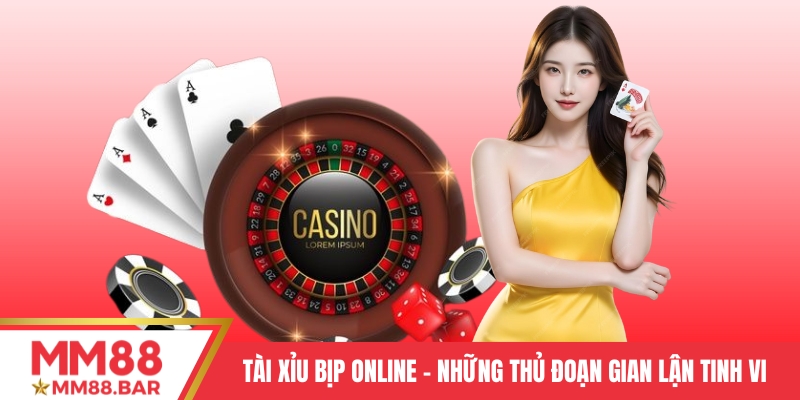 Tài Xỉu bịp online - Những thủ đoạn gian lận tinh vi